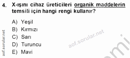 4. soru: X-ışını cihaz üreticileri organik maddelerin temsili için hangi rengi kullanır? A) Yeşil B) Kırmızı C) Sarı D) Turunc…