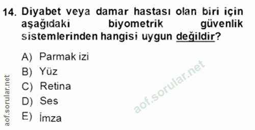 14. soru: Diyabet veya damar hastası olan biri için aşağıdakı biyometrik güvenlik sistemlerinden hangisi uygun değildir? A) Par…