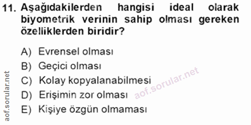 11. soru: Aşağıdakilerden hangisi ideal olarak biyometrik verinin sahip olması gereken özelliklerden biridir? A) Evrensel olmas…