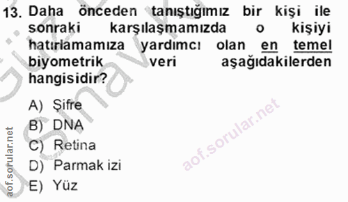 13. soru: Daha önceden tanıştığımız bir kişi ile sonraki karşılaşmamızda kişiyi hatırlamamıza yardımcı olan en temel biyometrik…