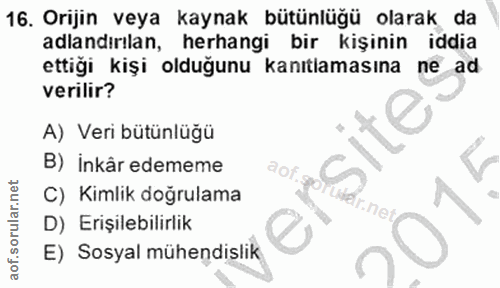 16. soru: Orijin veya kaynak bütünlüğü olarak da adlandırılan, herhangi bir kişinin iddia ettiği kişi olduğunu kanıtlamasına ne…