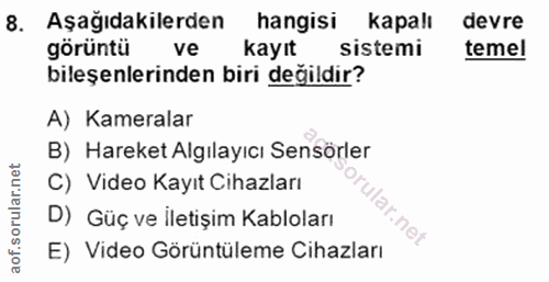 8. soru: Aşağıdakilerden hangisi kapalı devre görüntü ve kayıt sistemi teme! bileşenlerinden biri değildir? A) Kameralar B) Ha…