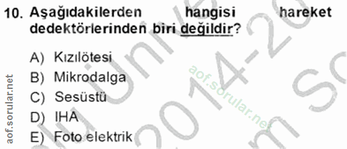 10. soru: Aşağıdakilerden hangisi hareket dedektörlerinden biri değildir? A) Kızılötesi B) Mikrodalga C) Sesüstü rular.ne D) IH…