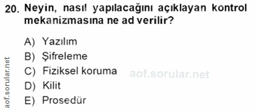 20. soru: Neyin, nasıl yapılacağını açıklayan kontrol mekanizmasına ne ad verilir? A) Yazılım B) Şifreleme rular.n C) Fiziksel…