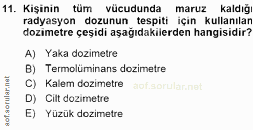 11. soru: Kişinin tüm vücudunda maruz kaldığ radyasyon dozunun tespiti için kullanılan dozimetre çeşidi aşağıdakilerden hangisi…