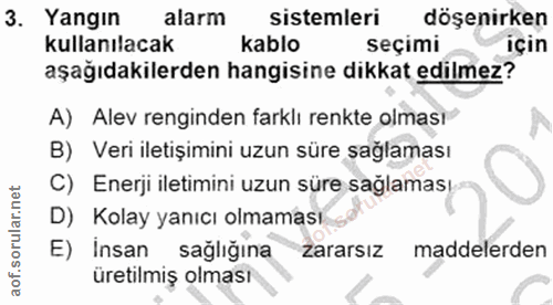 3. soru: Yangin alarm sistemleri döşenirken kullanılacak kablo seçimi için aşağıdakilerden hangisine dikkat edilmez? A) Alev r…