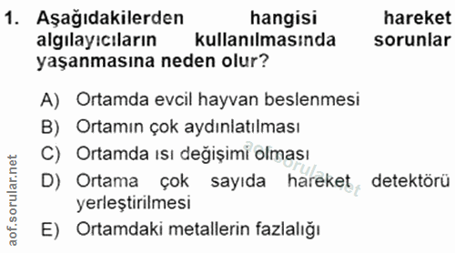 1. soru: Aşağıdakilerden hangisi hareket algılayıcıların kullanılmasında sorunlar yaşanmasına neden olur? A) Ortamda evcil hay…