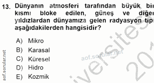13. soru: Dünyanın atmosferi tarafindan büyük biı kismı bloke edilen, güneş ve diğeı yıldızlardan dünyamıza gelen radyasyon tip…