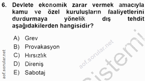 6. soru: Devlete ekonomik zarar vermek amacıyla kamu ve özel kuruluşların faaliyetlerini durdurmaya yönelik dış tehdit aşağıda…