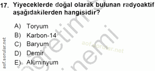 17. soru: Yiyeceklerde doğal olarak bulunan radyoaktif aşağıdakilerden hangisidir? A) Toryum B) Karbon-14 C) Baryum aofdor Par.…