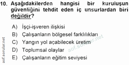 10. soru: Aşağıdakilerden hangisi bir kuruluşun güvenliğini tehdit eden iç unsurlardan biri değildir? A) Işçi-işveren ilişkisi…