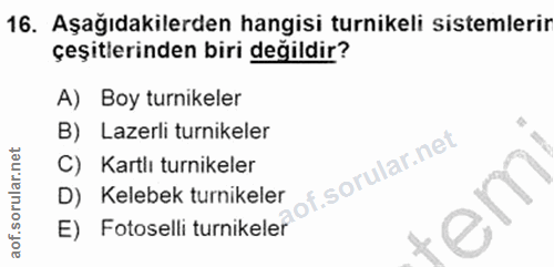 16. soru: Aşağıdakilerden hangisi turnikeli sistemlerir çeşitlerinden biri değildir? A) Boy turnikeler B) Lazerli turnikeler C)…