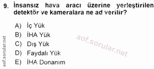 9. soru: Insansız hava aracı üzerine yerleştirilen detektör ve kameralara ne ad verilir? A) İç Yük B) IHA Yük C) Dış Yük D) Fa…