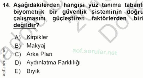 14. soru: Aşağıdakilerden hangisi yüz tanıma tabanl biyometrik bir güvenlik sisteminin doğru çalışmasını güçleştiren faktörlerd…