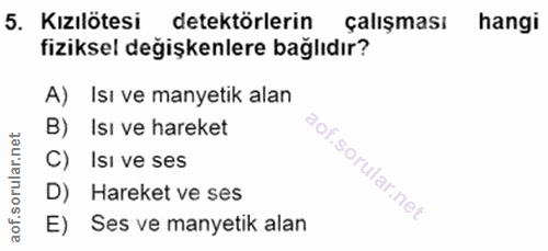 5. soru: Kızılötesi detektörlerin çalışması hangi fiziksel değişkenlere bağlıdır? A) Isı ve manyetik alan B) Isı ve hareket "o…