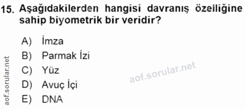 15. soru: Aşağıdakilerden hangisi davranış özelliğine sahip biyometrik bir veridir? A) Imza B) Parmak izi C) Yüz D) Avuç İçi E)…