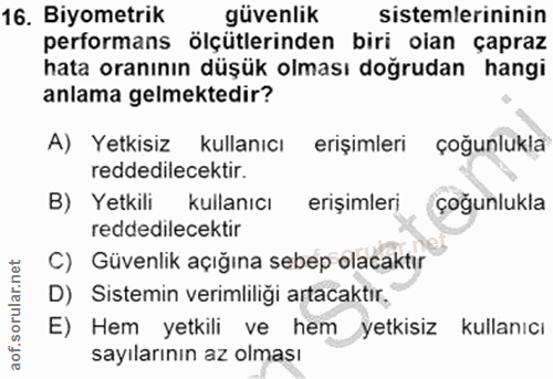 16. soru: Biyometrik güvenlik sistemlerininin performans ölçütlerinden biri oian çapraz hata oranının düşük olması doğrudan han…