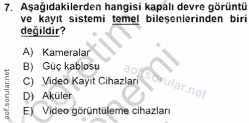 7. soru: Aşağıdakilerden hangisi kapalı devre görüntü ve kayıt sistemi temel bileşenierinden biri değildir? A) Kameralar B) Gü…