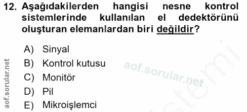 12. soru: Aşağıdakilerden hangisi nesne kontrol sistemlerinde kullanılan el dedektörünü oluşturan elemanlardan biri değildir? A…