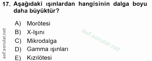 17. soru: Aşağıdaki ışınlardan hangisinin dalga boyu daha büyüktür? A) Morötesi B) X-Işını C) Mikrodalga D) Gamma ışınları E) K…