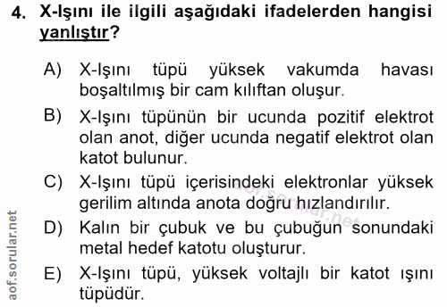 4. soru: X-İşını ile ilgili aşağıdaki ifadelerden hangisi yanlıştır? A) X-Işını tüpü yüksek vakumda havası boşaltılmış bir cam…