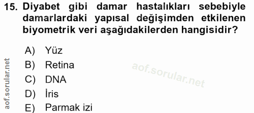 15. soru: Diyabet gibi damar hastalıkları sebebiyle damarlardaki yapısal değişimden etkilenen biyometrik veri aşağıdakilerden h…