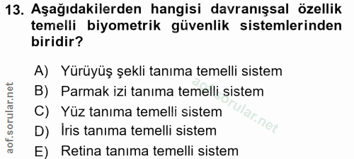 13. soru: Aşağıdakilerden hangisi davranışsal özellik temelli biyometrik güvenlik sistemlerinden biridir? A) Yürüyüş şekli tanı…