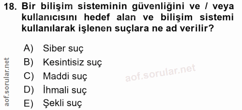 18. soru: Bir bilişim sisteminin güvenliğini ve / veya kullanıcısını hedef alan ve bilişim sistemi kullanılarak işlenen suçlara…