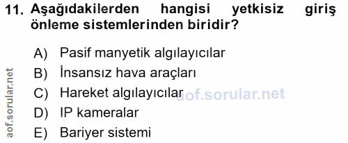 11. soru: Aşağıdakilerden hangisı yetkisiz giriş önleme sistemlerinden biridir? A) Pasif manyetik algılayıcılar B) Insansız hav…