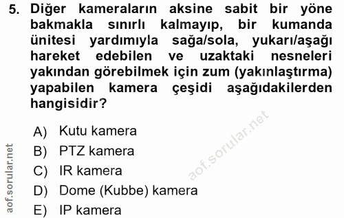 5. soru: Diğer kameraların aksine sabit bir yöne bakmakla sınırlı kalmayıp, bir kumanda ünitesi yardımıyla sağa/sola, yukarı/a…