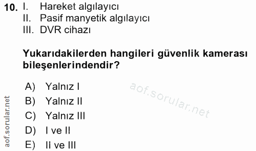 10. soru: 1. Hareket algılayıcı Il. Pasif manyetik algılayıcı IlI. DVR cihazı Yukarıdakilerden hangileri güvenlik kamerası bile…