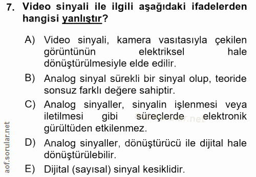 7. soru: Video sinyali ile ilgili aşağıdaki ifadelerden hangisi yanlıştır? A) Video sinyali, kamera vasıtasıyla çekilen görünt…