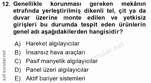 12. soru: Genellikle korunması gereken mekânın etrafinda yerleştirilmiş dikenli tel, çit ya da duvar üzerine montel edilen ve y…