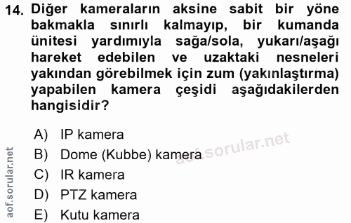 14. soru: Diğer kameraların aksine sabit bir yöne bakmakla sınırlı kalmayıp, bir kumanda ünitesi yardımıyla sağa/sola, yukarı/a…