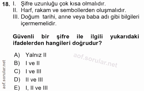 18. soru: 1. Şifre uzunluğu çok kısa olmalıdır. II. Harf, rakam ve sembollerden oluşmalıdır. IlI. Doğum tarihi, anne veya baba…