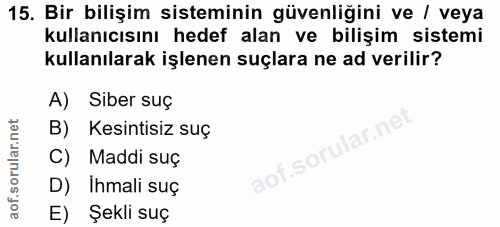 15. soru: Bir bilişim sisteminin güvenliğini ve / veya kullanıcısını hedef alan ve bilişim sistemi kullanılarak işlenen suçlara…