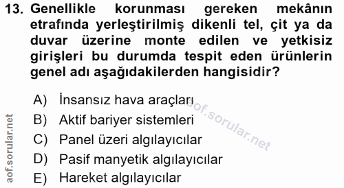 13. soru: Genellikle korunması gereken mekânın etrafinda yerleştirilmiş dikenli tel, çit ya da duvar üzerine monte edilen ve ye…