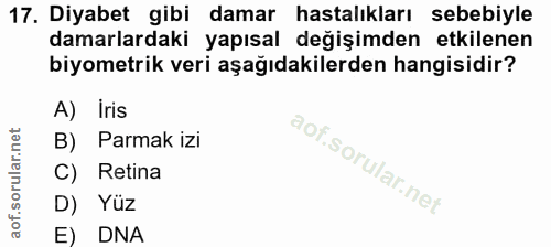 17. soru: Diyabet gibi damar hastalıkları sebebiyle damarlardaki yapısal değişimden etkilenen biyometrik veri aşağıdakilerden h…
