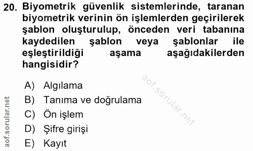20. soru: Biyometrik güvenlik sistemlerinde, taranan biyometrik verinin ön işlemlerden geçirilerek şablon oluşturulup, önceden…