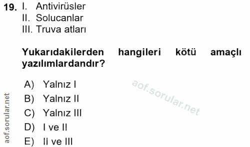 19. soru: I. Antivirüsler Il. Solucanlar III. Truva atları Yukarıdakilerden hangileri kötü amaçlı yazılımlardandır? A) Yalnız l…