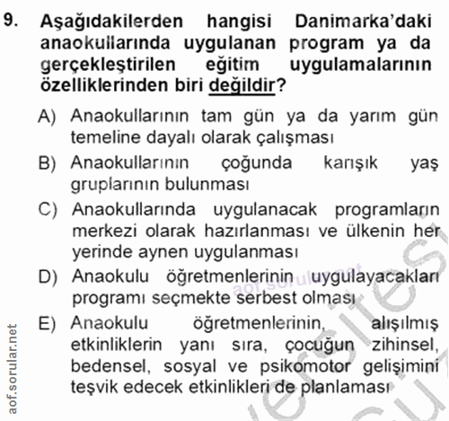 9. soru: Aşağıdakilerden hangisi Danimarka'daki anaokullarında uygulanan program ya da gerçekleştirilen eğitim uygulamalarının…