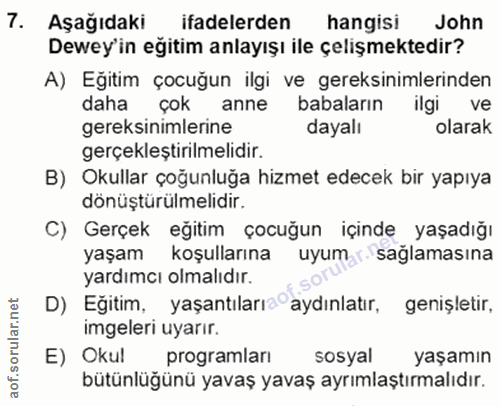 7. soru: Aşağıdaki ifadelerden hangisi John Dewey'in eğitim anlayışı ile çelişmektedir? A) Eğitim çocuğun ilgi ve gereksinimle…