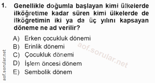 1. soru: Genellikle doğumla başlayan kimi ülkelerde ilkogretime kadar süren kimi üikelerde de ilköğretimin iki ya da üç yılını…