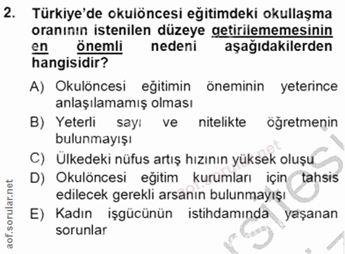 2. soru: Türkiye'de okulöncesi eğitimdeki okullaşma oranının istenilen düzeye getirilememesinin en önemli nedeni aşağıdakilerd…