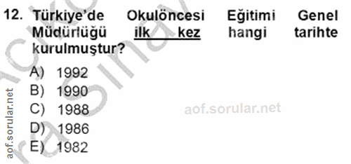 12. soru: 'Türkiye'de Okulöncesi Eğitimi Genel Müdürlüğü ilk kez hangi tarihte kurulmuştur? A) 1992 B) 1990 C) 1988 D) 1986 ( E…