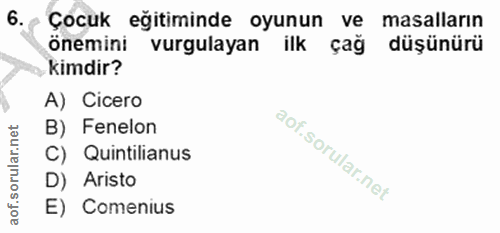 6. soru: •Çocuk eğitiminde oyunun ve masalların önemini vurgulayan ilk çağ düşünürü kimdir? A) Cicero B) Fenelon C) Quintilian…