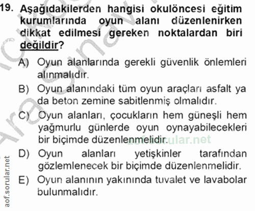 19. soru: Aşağıdakilerden hangisi okulöncesi eğitim kurumlarında oyun alanı düzenlenirken dikkat edilmesi gereken noktalardan b…
