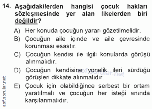 14. soru: Aşağıdakilerden hangisi çocuk hakları sözleşmesinde yer alan ilkelerden biri değildir? A) Her konuda çocuğun yararı g…