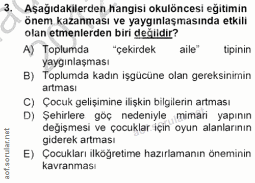 3. soru: Aşağıdakilerden hangisi okulöncesi egitimin önem kazanması ve yaygınlaşmasında etkili olan etmenlerden biri değildir?…