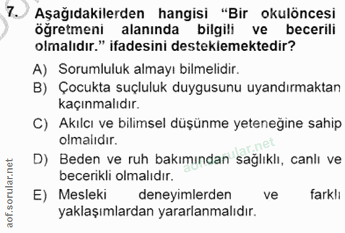 7. soru: Aşağıdakilerden hangisi "Bir okulöncesi öğretmeni alaninda bilgili ve becerili olmalıdır." ifadesini desteklemektedir…